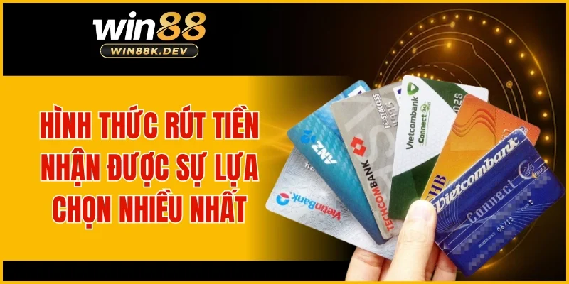 Hình thức rút tiền nhận được sự lựa chọn nhiều nhất