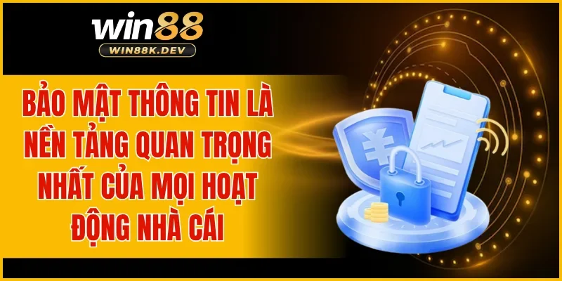 Bảo mật thông tin là nền tảng quan trọng nhất của mọi hoạt động nhà cái