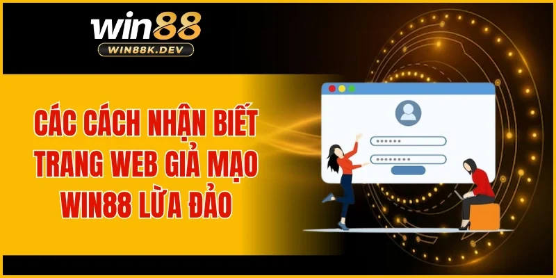 Các cách nhận biết trang web giả mạo WIN88 lừa đảo