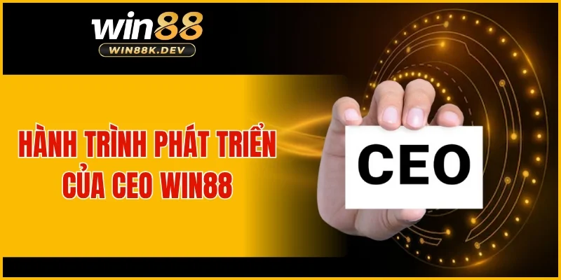 Hành trình phát triển của CEO WIN88
