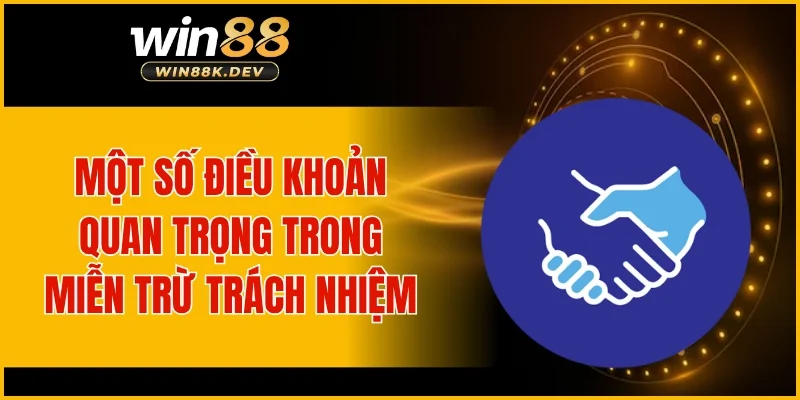Một số điều khoản quan trọng trong miễn trừ trách nhiệm