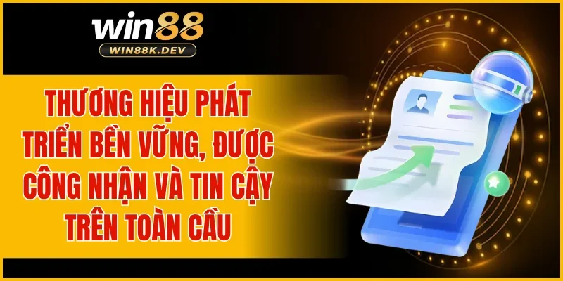 Thương hiệu phát triển bền vững, được công nhận và tin cậy trên toàn cầu
