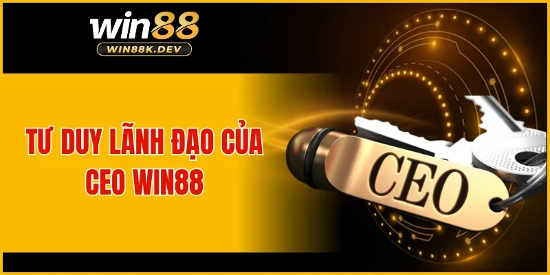 Tư duy lãnh đạo của CEO WIN88