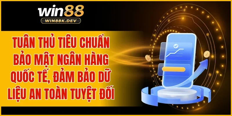 Tuân thủ tiêu chuẩn bảo mật ngân hàng quốc tế, đảm bảo dữ liệu an toàn tuyệt đối